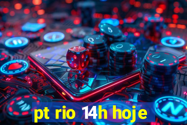 pt rio 14h hoje